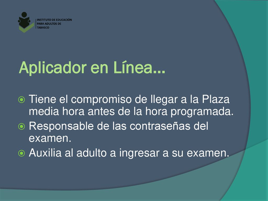 Aplicador en Línea… Tiene el compromiso de llegar a la Plaza media hora antes de la hora programada.