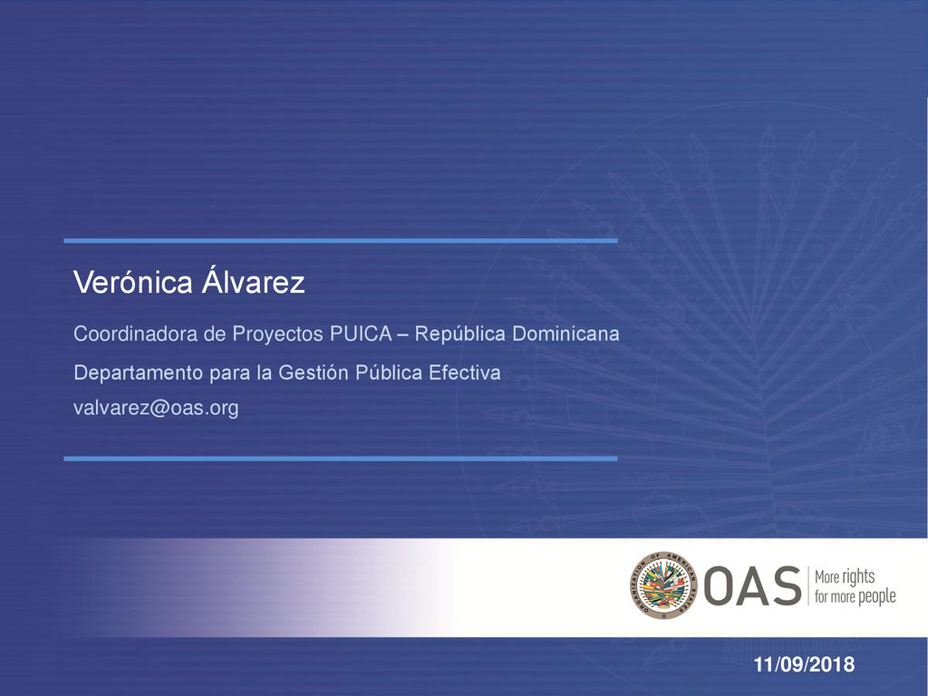 Verónica Álvarez Coordinadora de Proyectos PUICA – República Dominicana. Departamento para la Gestión Pública Efectiva.