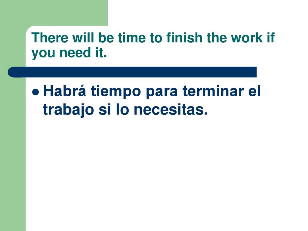 There will be time to finish the work if you need it.