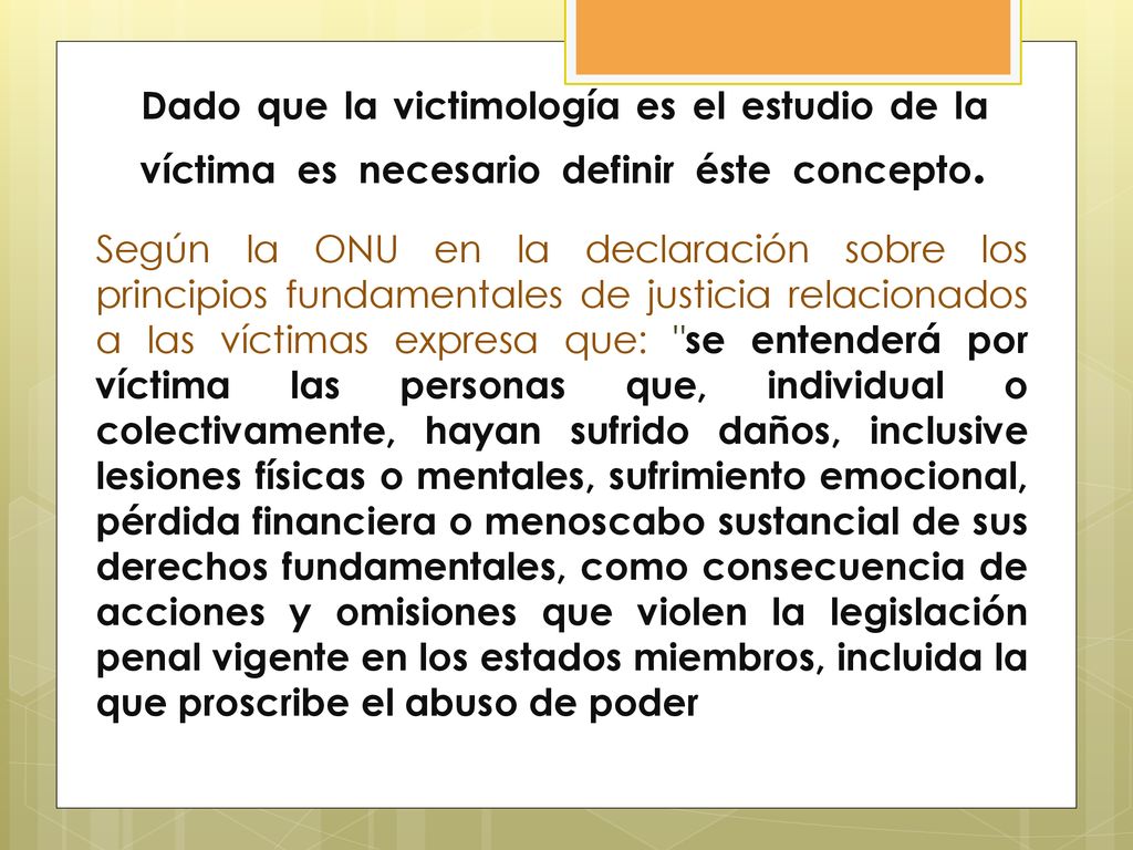 Dado que la victimología es el estudio de la víctima es necesario definir éste concepto.