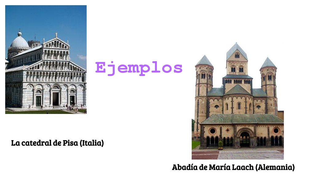 Ejemplos La catedral de Pisa (Italia) Abadía de María Laach (Alemania)
