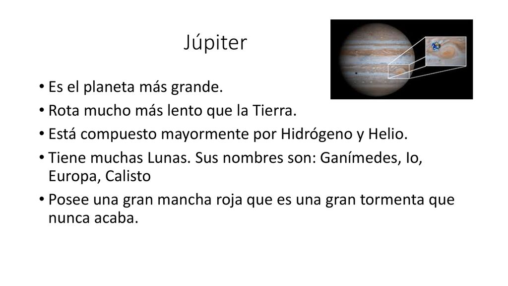 Júpiter Es el planeta más grande. Rota mucho más lento que la Tierra.
