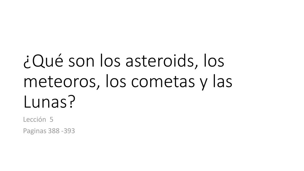 ¿Qué son los asteroids, los meteoros, los cometas y las Lunas