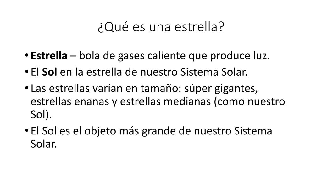 ¿Qué es una estrella Estrella – bola de gases caliente que produce luz. El Sol en la estrella de nuestro Sistema Solar.