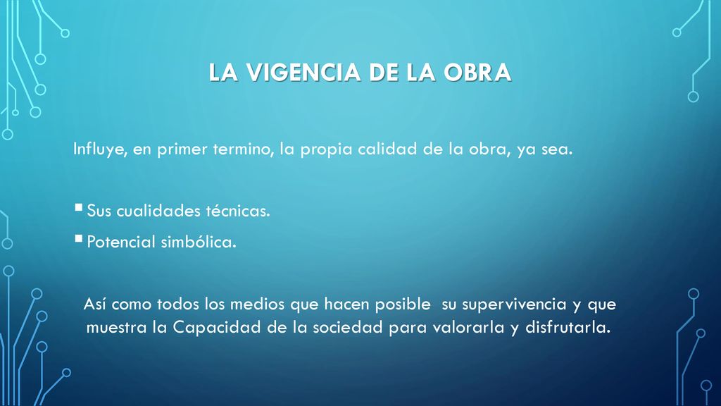 La vigencia de la obra Influye, en primer termino, la propia calidad de la obra, ya sea. Sus cualidades técnicas.
