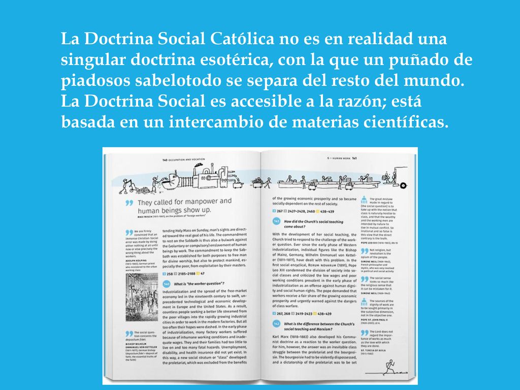 La Doctrina Social Católica no es en realidad una singular doctrina esotérica, con la que un puñado de piadosos sabelotodo se separa del resto del mundo.