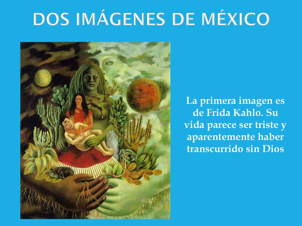 DOS IMÁGENES DE MÉXICO La primera imagen es de Frida Kahlo.