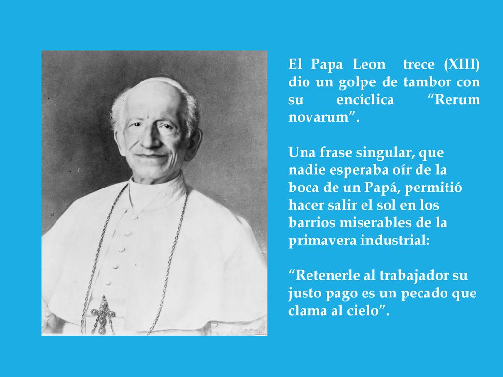 El Papa Leon trece (XIII) dio un golpe de tambor con su encíclica Rerum novarum .