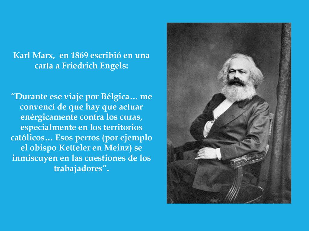 Karl Marx, en 1869 escribió en una carta a Friedrich Engels: