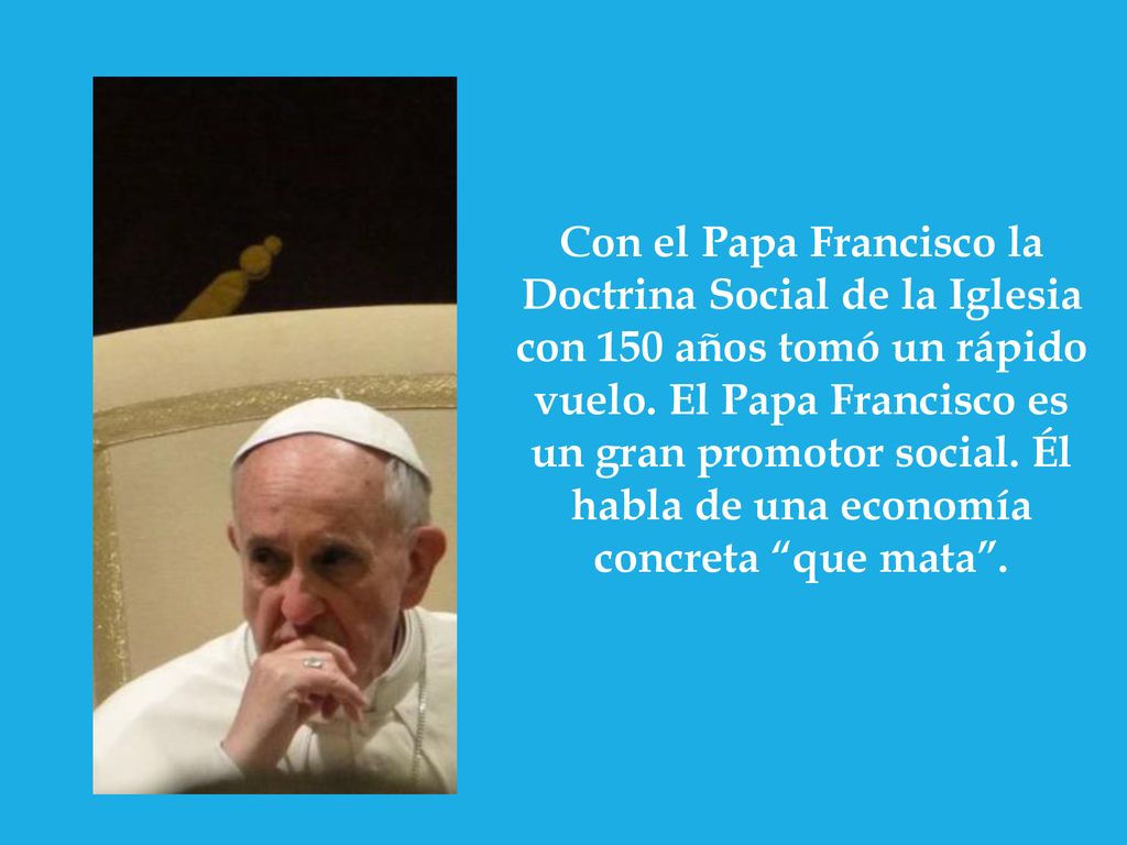 Con el Papa Francisco la Doctrina Social de la Iglesia con 150 años tomó un rápido vuelo.