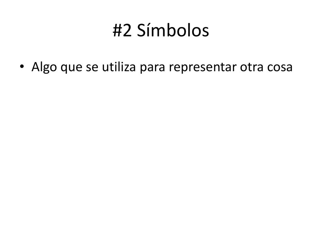#2 Símbolos Algo que se utiliza para representar otra cosa