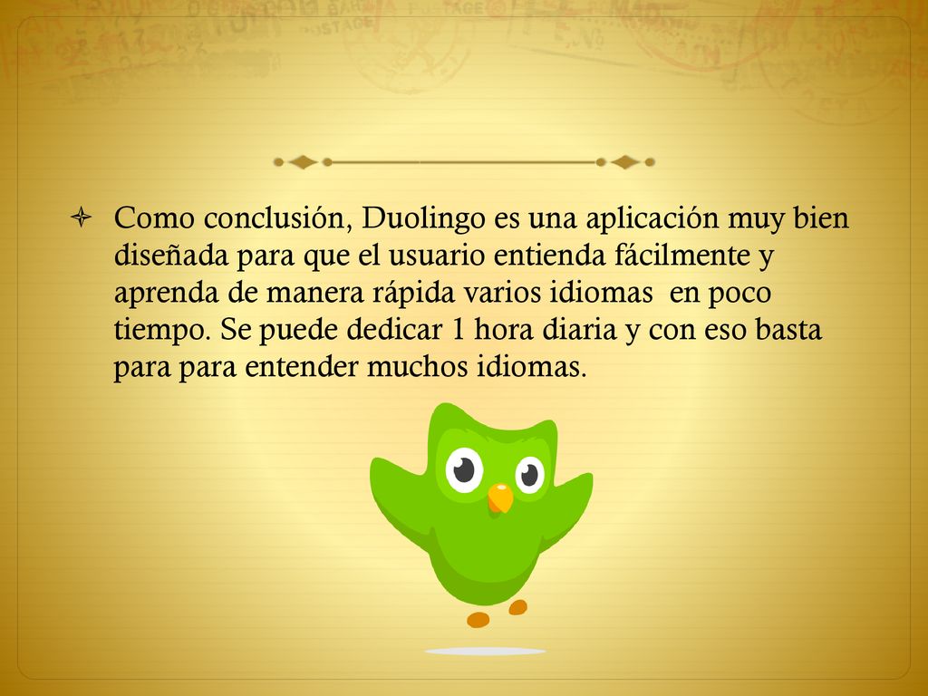 Como conclusión, Duolingo es una aplicación muy bien diseñada para que el usuario entienda fácilmente y aprenda de manera rápida varios idiomas en poco tiempo.