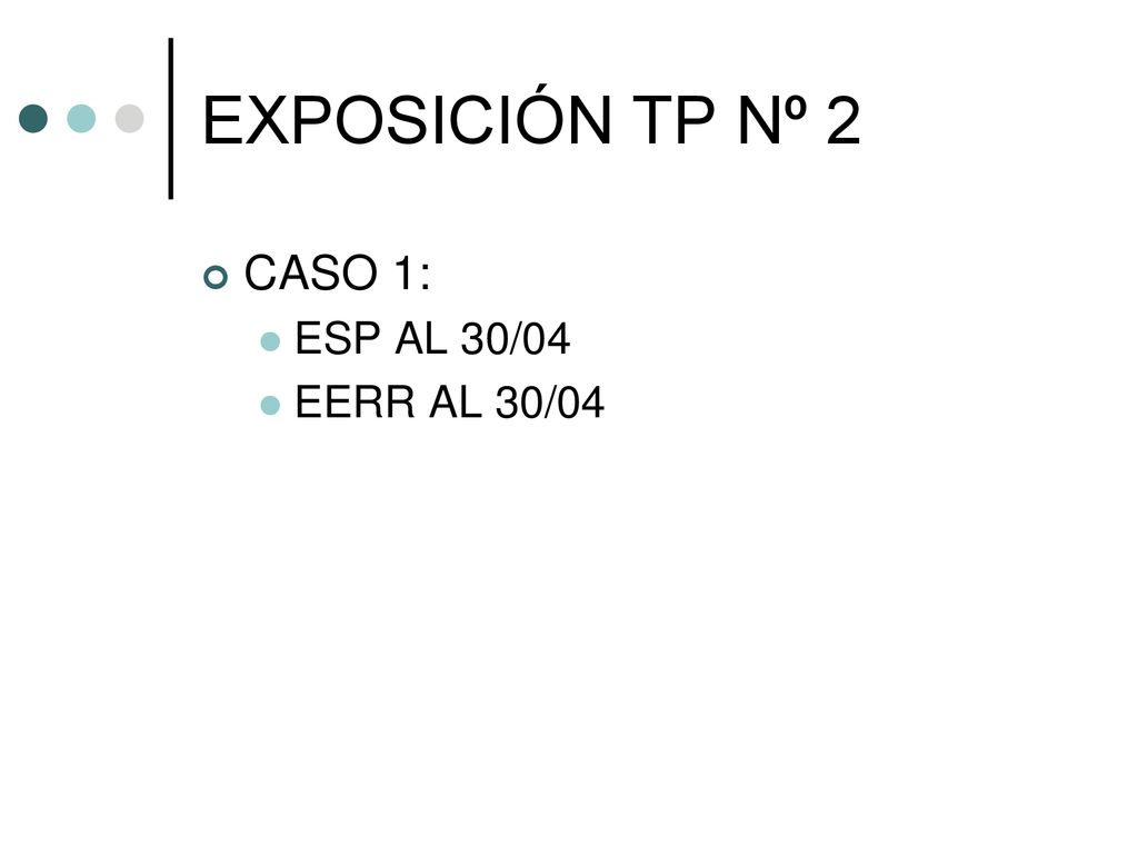 EXPOSICIÓN TP Nº 2 CASO 1: ESP AL 30/04 EERR AL 30/04