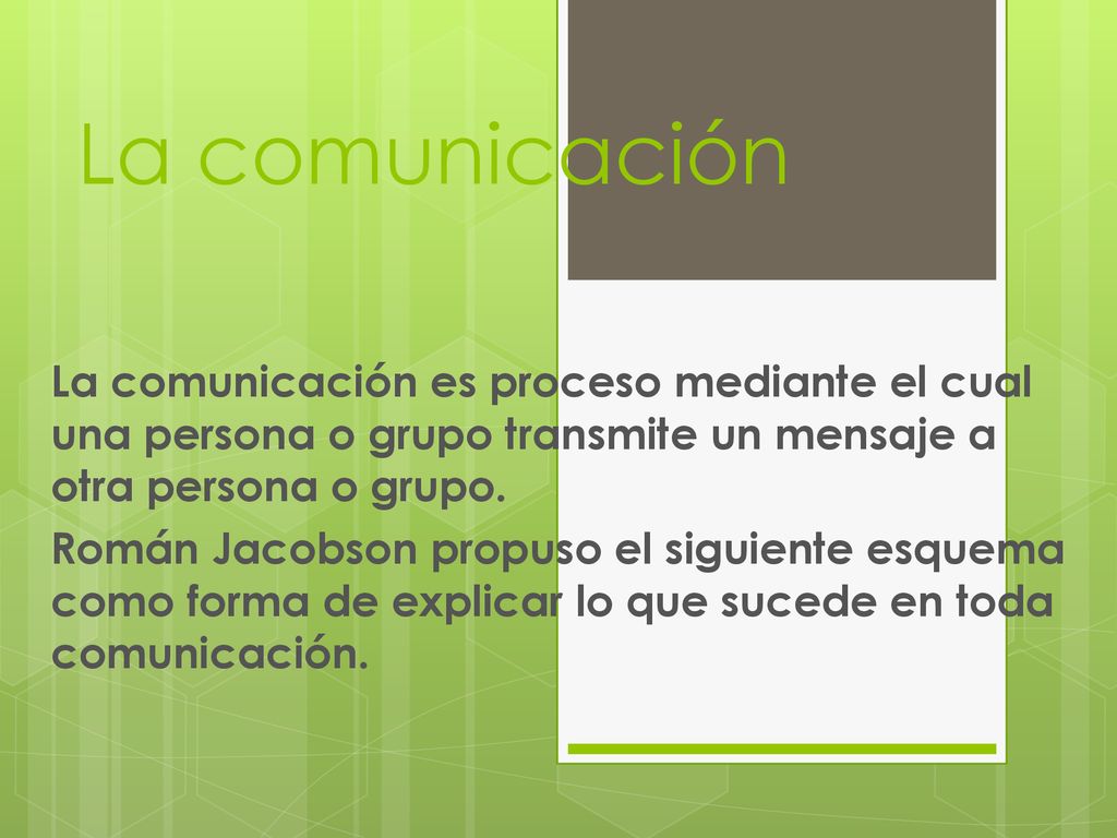 La comunicación La comunicación es proceso mediante el cual una persona o grupo transmite un mensaje a otra persona o grupo.