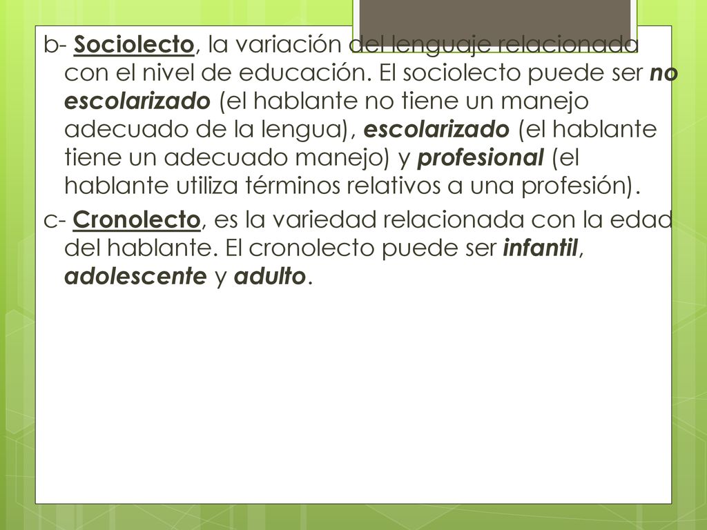 b- Sociolecto, la variación del lenguaje relacionada con el nivel de educación.