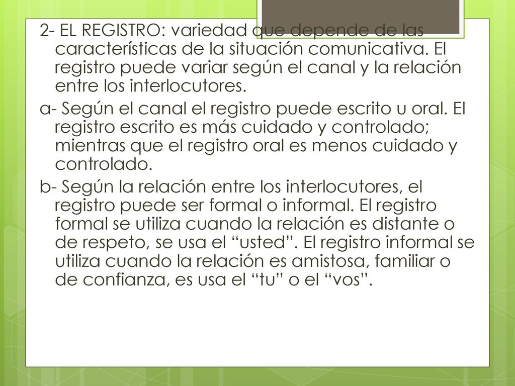 2- EL REGISTRO: variedad que depende de las características de la situación comunicativa.