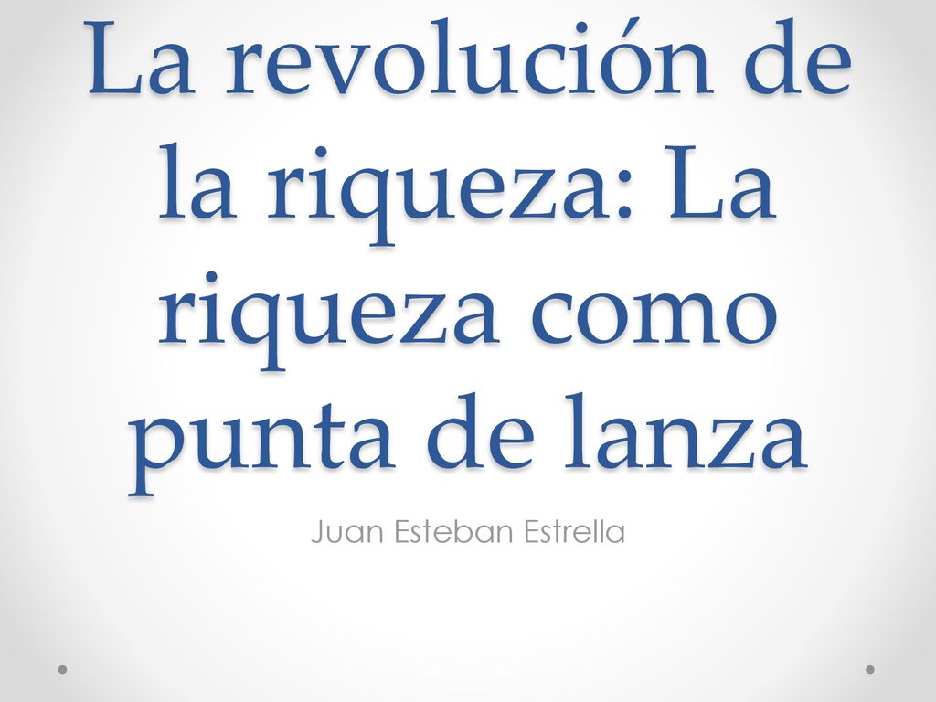 La revolución de la riqueza: La riqueza como punta de lanza