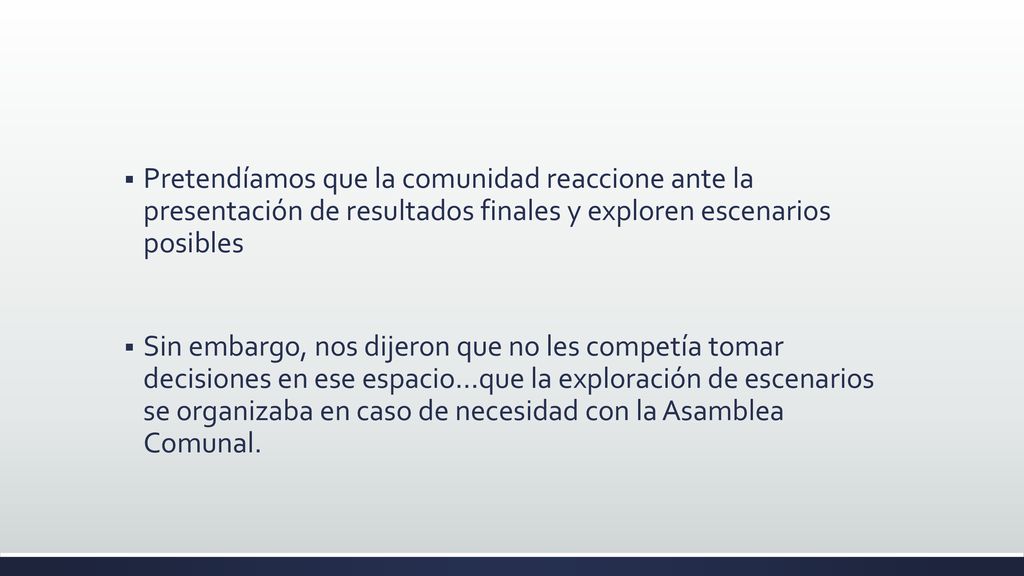 Pretendíamos que la comunidad reaccione ante la presentación de resultados finales y exploren escenarios posibles