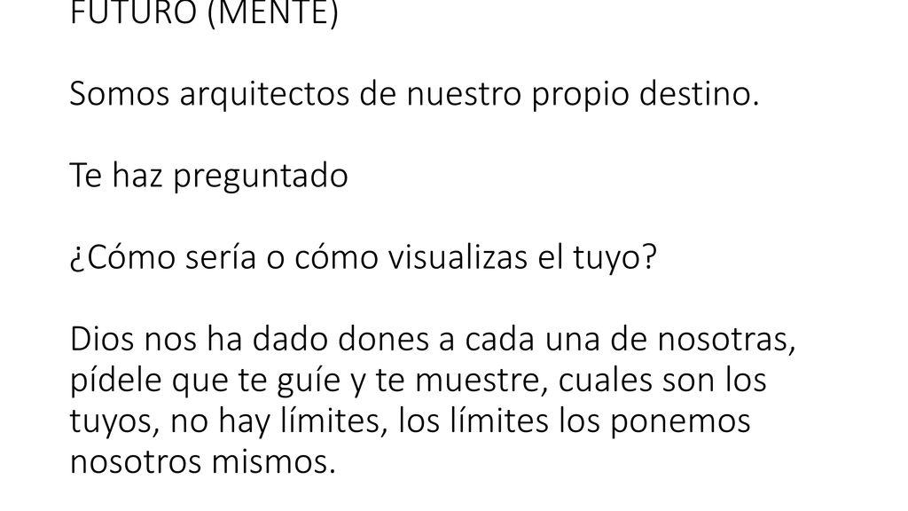 10.- DEBES DE CREAR UNA IMAGEN CLARA DE TU FUTURO (MENTE) Somos arquitectos de nuestro propio destino.