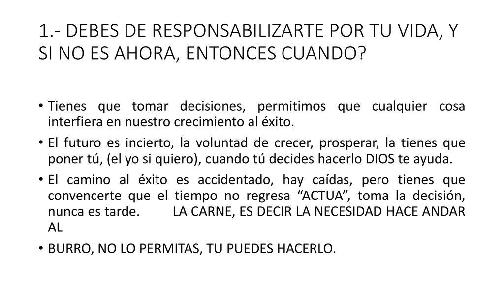 1.- DEBES DE RESPONSABILIZARTE POR TU VIDA, Y SI NO ES AHORA, ENTONCES CUANDO