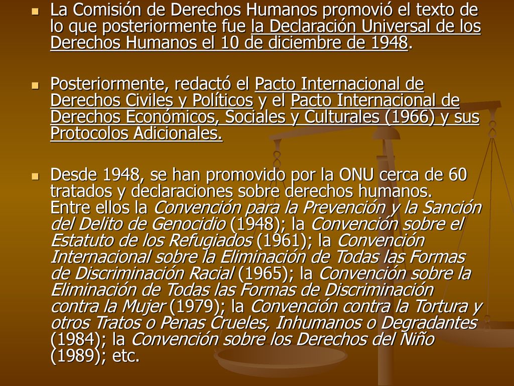 La Comisión de Derechos Humanos promovió el texto de lo que posteriormente fue la Declaración Universal de los Derechos Humanos el 10 de diciembre de 1948.