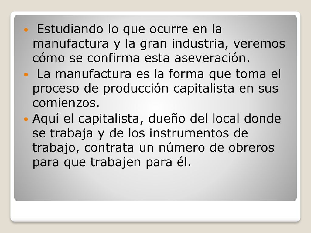 Estudiando lo que ocurre en la manufactura y la gran industria, veremos cómo se confirma esta aseveración.
