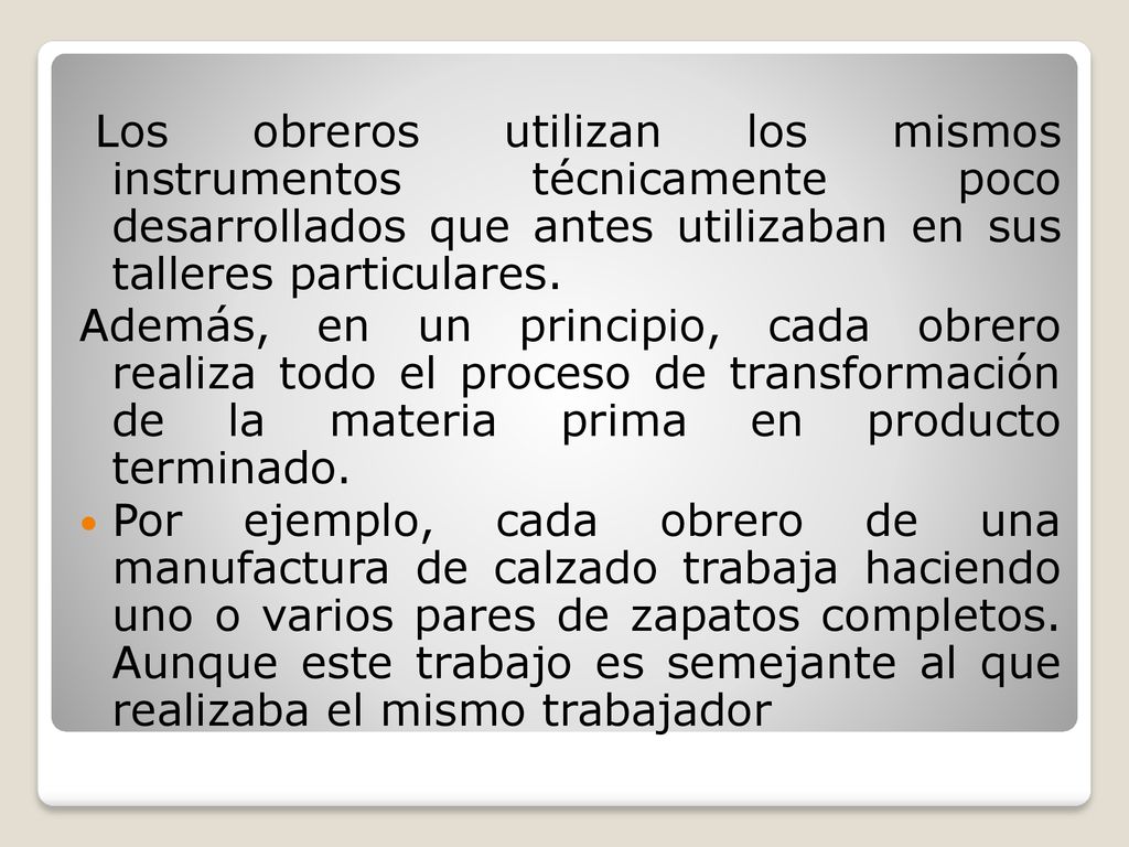 Los obreros utilizan los mismos instrumentos técnicamente poco desarrollados que antes utilizaban en sus talleres particulares.