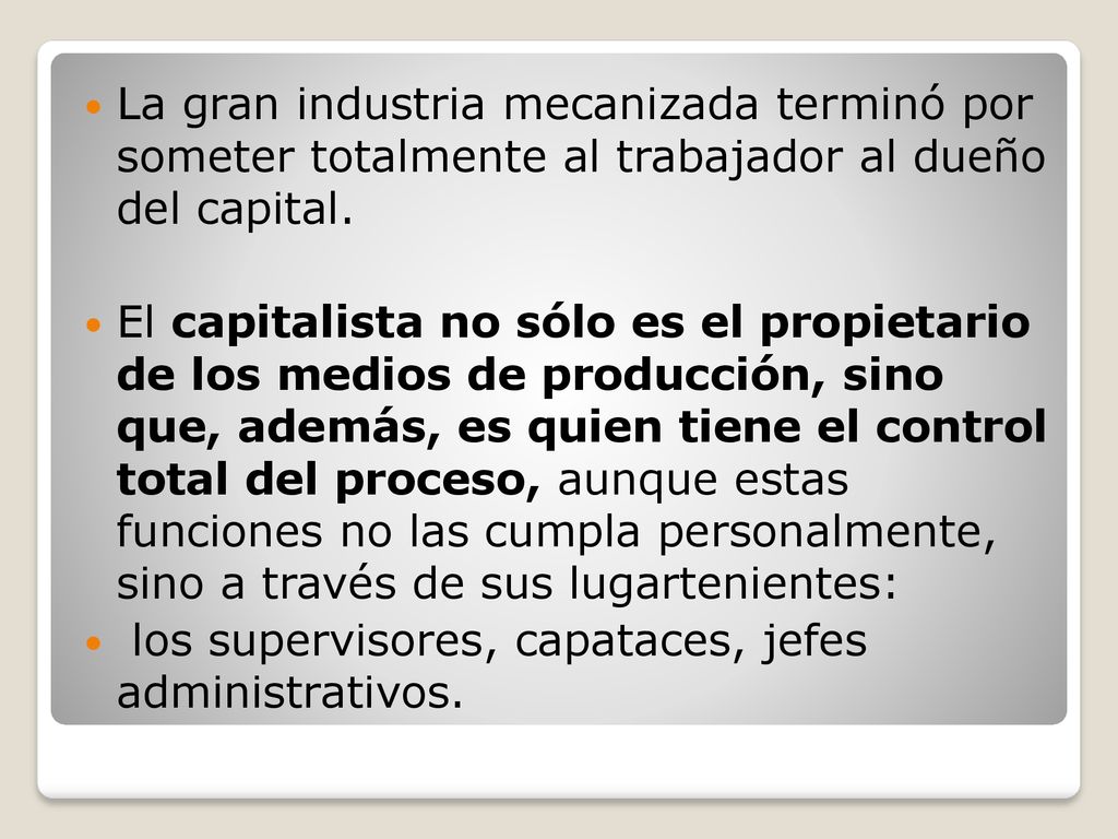 La gran industria mecanizada terminó por someter totalmente al trabajador al dueño del capital.