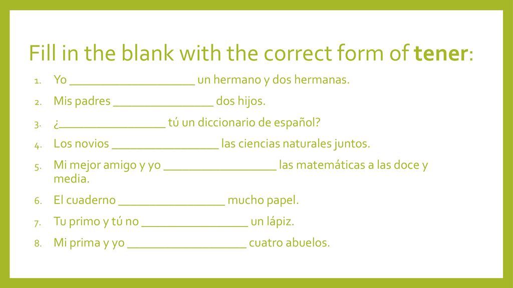 Fill in the blank with the correct form of tener: