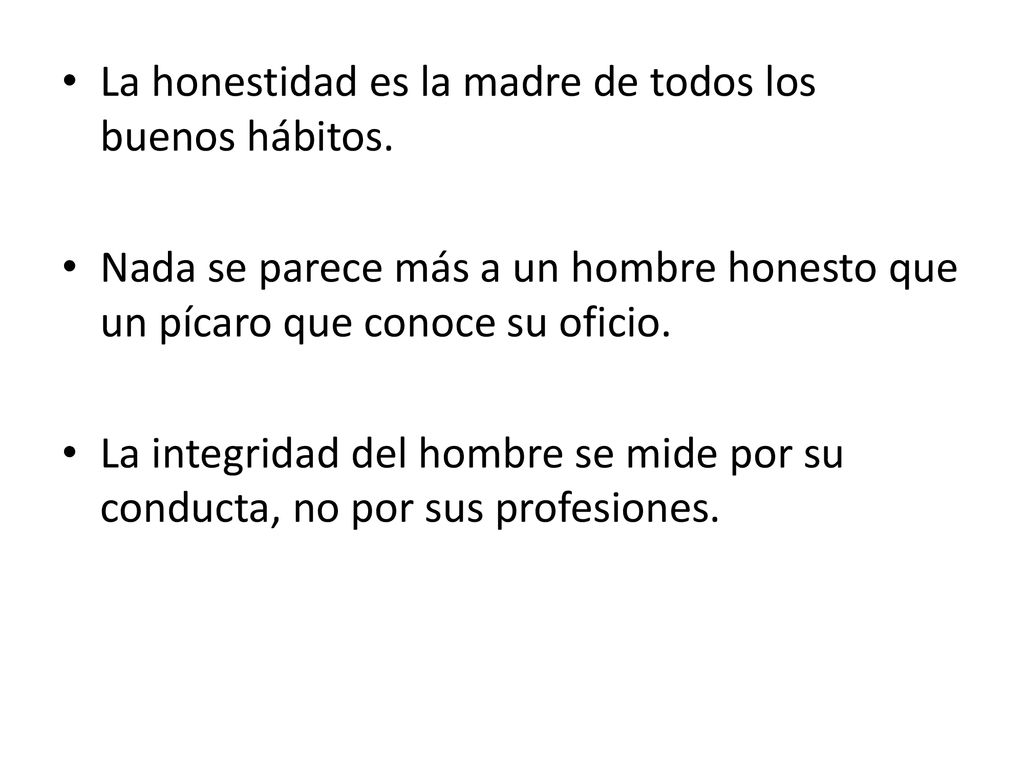 La honestidad es la madre de todos los buenos hábitos.
