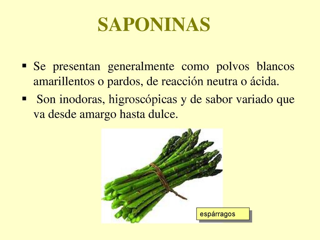 SAPONINAS Se presentan generalmente como polvos blancos amarillentos o pardos, de reacción neutra o ácida.