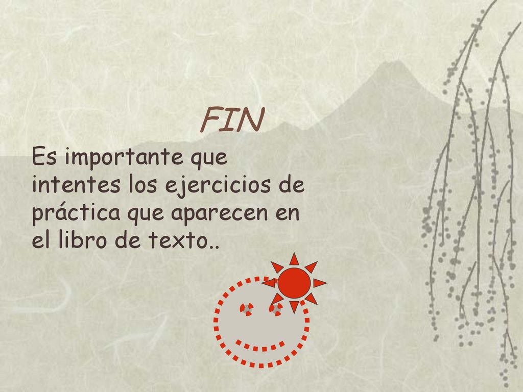 FIN Es importante que intentes los ejercicios de práctica que aparecen en el libro de texto..