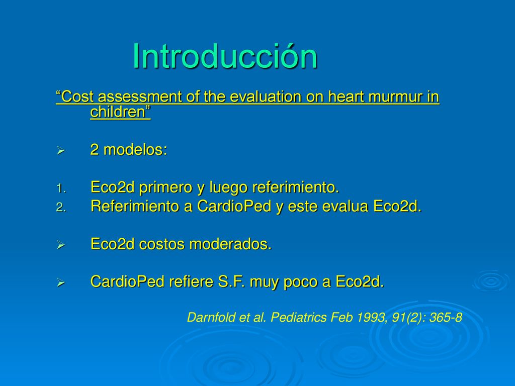 Introducción Cost assessment of the evaluation on heart murmur in children 2 modelos: Eco2d primero y luego referimiento.