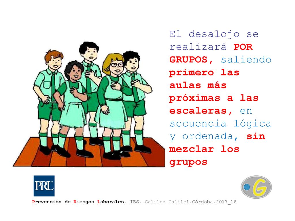 El desalojo se realizará POR GRUPOS, saliendo primero las aulas más próximas a las escaleras, en secuencia lógica y ordenada, sin mezclar los grupos