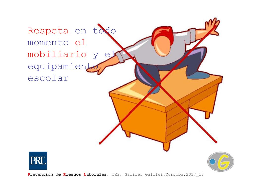 Respeta en todo momento el mobiliario y el equipamiento escolar