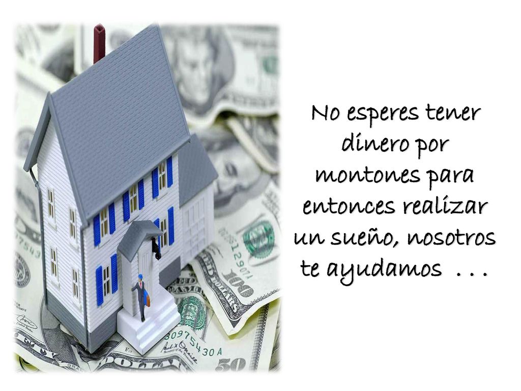 No esperes tener dinero por montones para entonces realizar un sueño, nosotros te ayudamos . . .