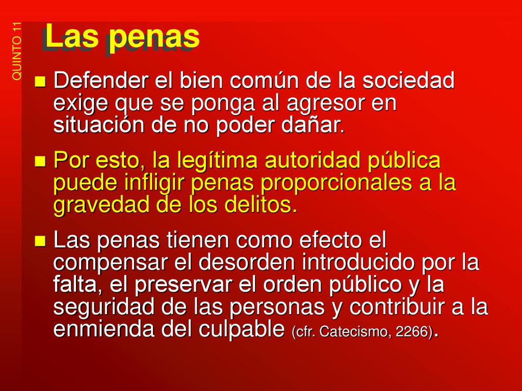 Las penas Defender el bien común de la sociedad exige que se ponga al agresor en situación de no poder dañar.