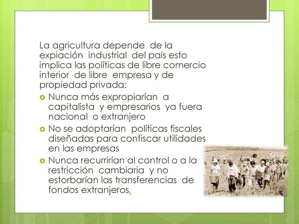 La agricultura depende de la expiación industrial del país esto implica las políticas de libre comercio interior de libre empresa y de propiedad privada: