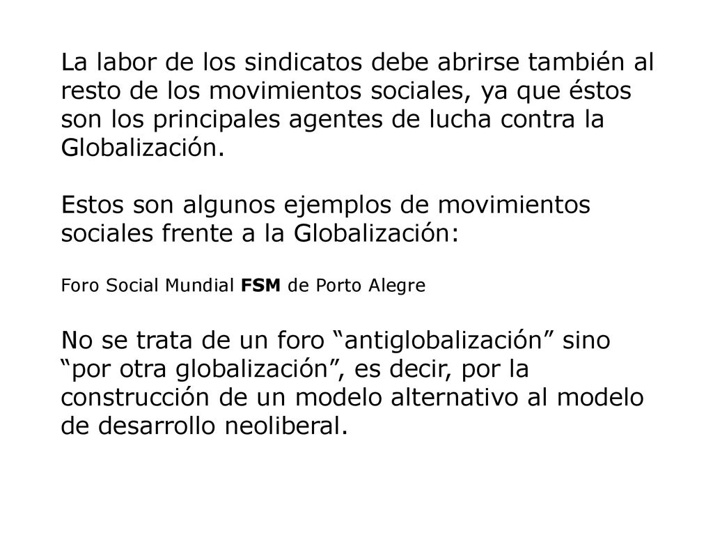 La labor de los sindicatos debe abrirse también al resto de los movimientos sociales, ya que éstos son los principales agentes de lucha contra la Globalización.