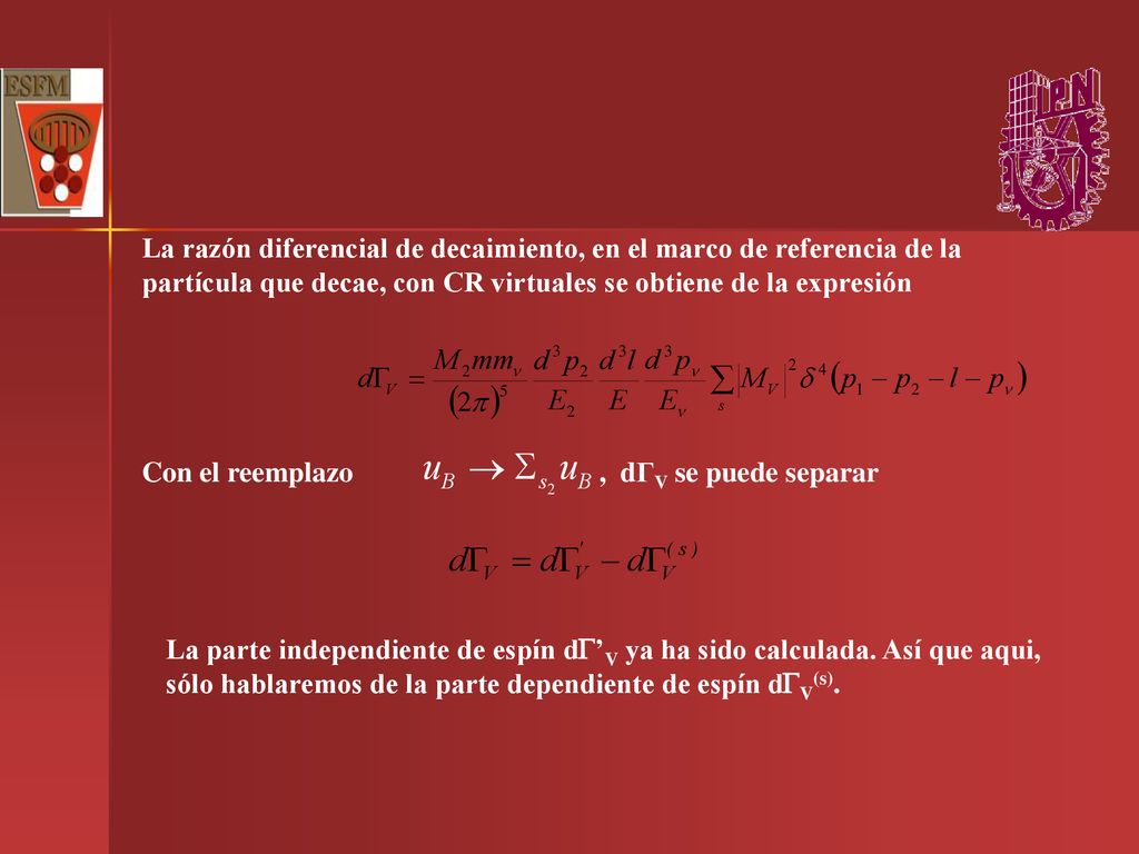 La razón diferencial de decaimiento, en el marco de referencia de la partícula que decae, con CR virtuales se obtiene de la expresión