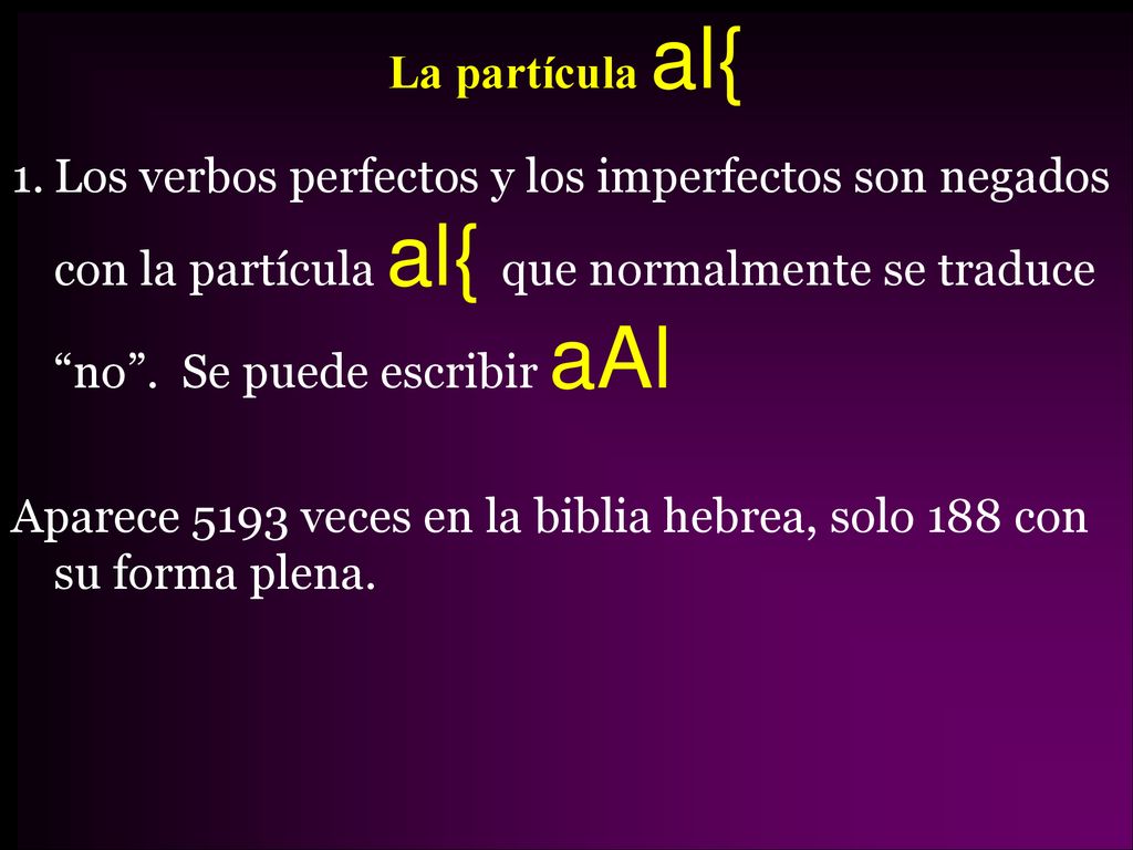 La partícula al{ Los verbos perfectos y los imperfectos son negados con la partícula al{ que normalmente se traduce no . Se puede escribir aAl.