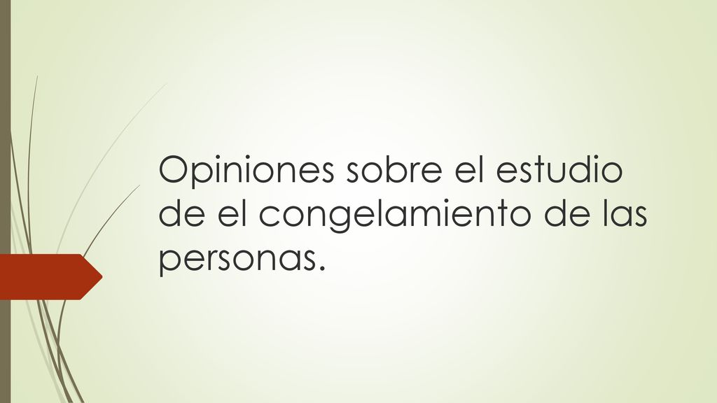 Opiniones sobre el estudio de el congelamiento de las personas.