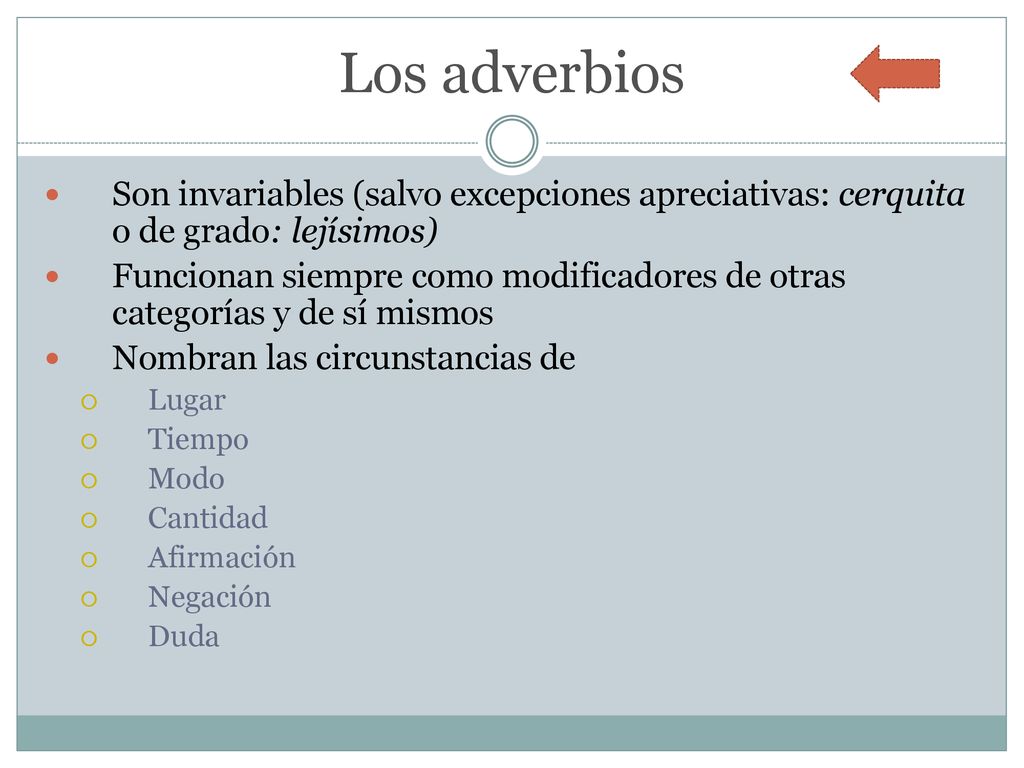 Los adverbios Son invariables (salvo excepciones apreciativas: cerquita o de grado: lejísimos)