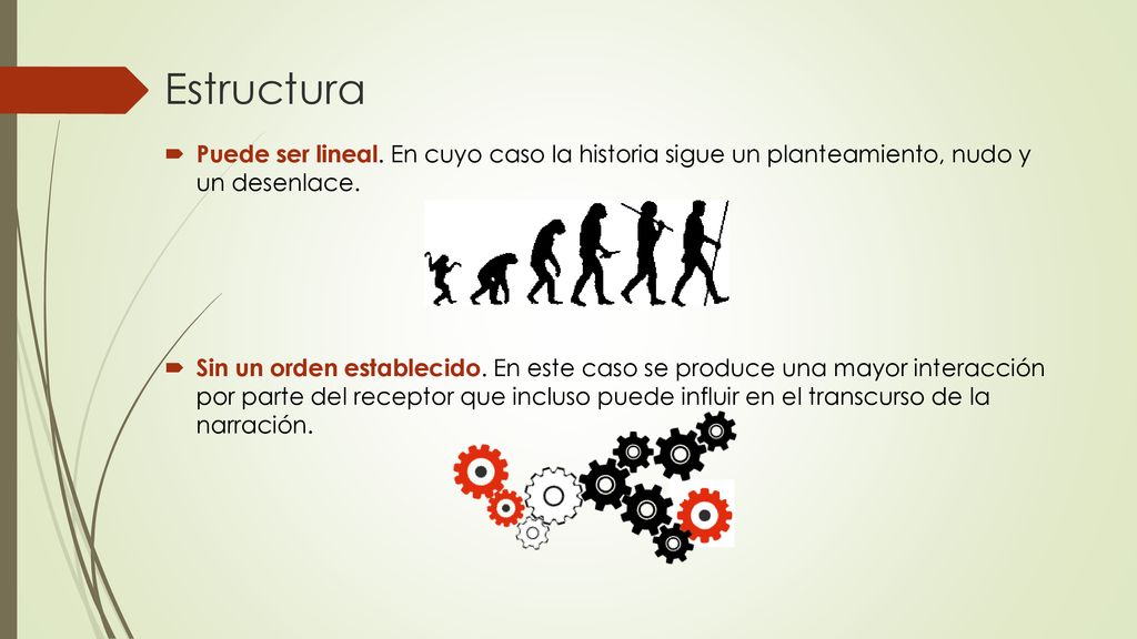 Estructura Puede ser lineal. En cuyo caso la historia sigue un planteamiento, nudo y un desenlace.