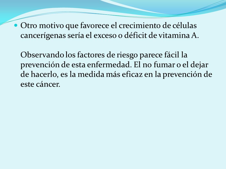 Otro motivo que favorece el crecimiento de células cancerígenas sería el exceso o déficit de vitamina A.