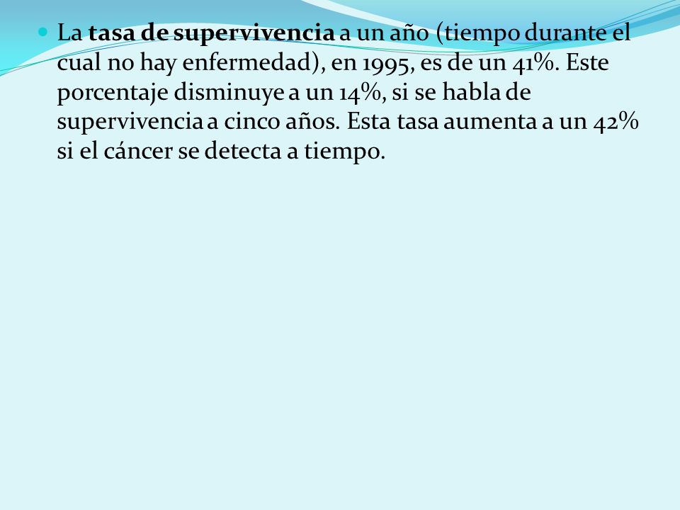 La tasa de supervivencia a un año (tiempo durante el cual no hay enfermedad), en 1995, es de un 41%.
