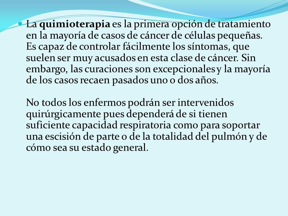 La quimioterapia es la primera opción de tratamiento en la mayoría de casos de cáncer de células pequeñas.