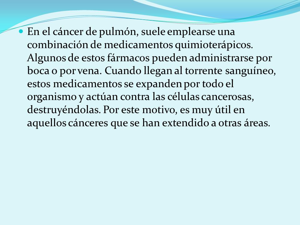En el cáncer de pulmón, suele emplearse una combinación de medicamentos quimioterápicos.