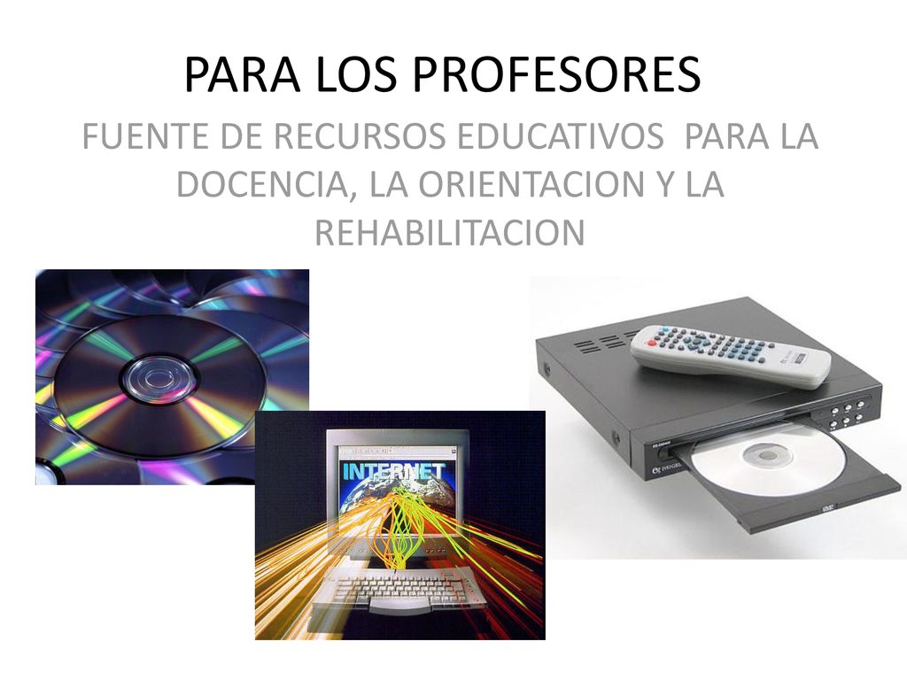 PARA LOS PROFESORES FUENTE DE RECURSOS EDUCATIVOS PARA LA DOCENCIA, LA ORIENTACION Y LA REHABILITACION.