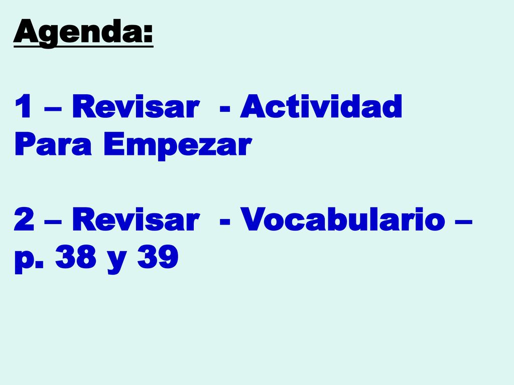 Agenda: 1 – Revisar - Actividad Para Empezar 2 – Revisar - Vocabulario – p. 38 y 39